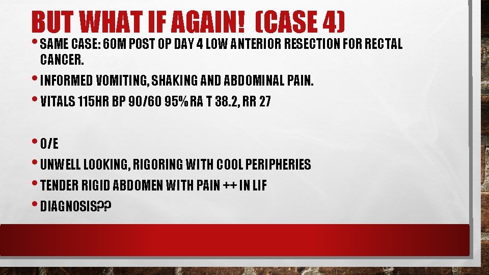 BUT WHAT IF AGAIN! (CASE 4) • SAME CASE: 60 M POST OP DAY BUT WHAT IF AGAIN! (CASE 4) • SAME CASE: 60 M POST OP DAY