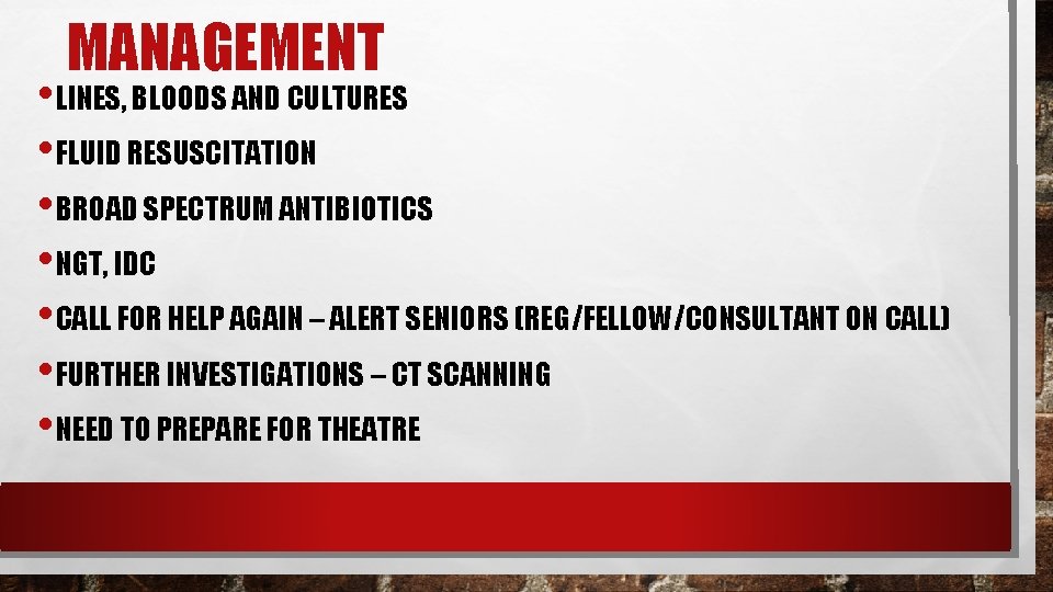 MANAGEMENT • LINES, BLOODS AND CULTURES • FLUID RESUSCITATION • BROAD SPECTRUM ANTIBIOTICS • MANAGEMENT • LINES, BLOODS AND CULTURES • FLUID RESUSCITATION • BROAD SPECTRUM ANTIBIOTICS •