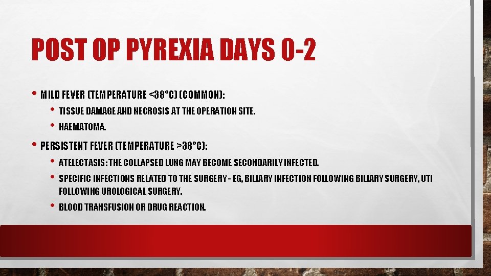 POST OP PYREXIA DAYS 0 -2 • MILD FEVER (TEMPERATURE <38°C) (COMMON): • TISSUE POST OP PYREXIA DAYS 0 -2 • MILD FEVER (TEMPERATURE <38°C) (COMMON): • TISSUE