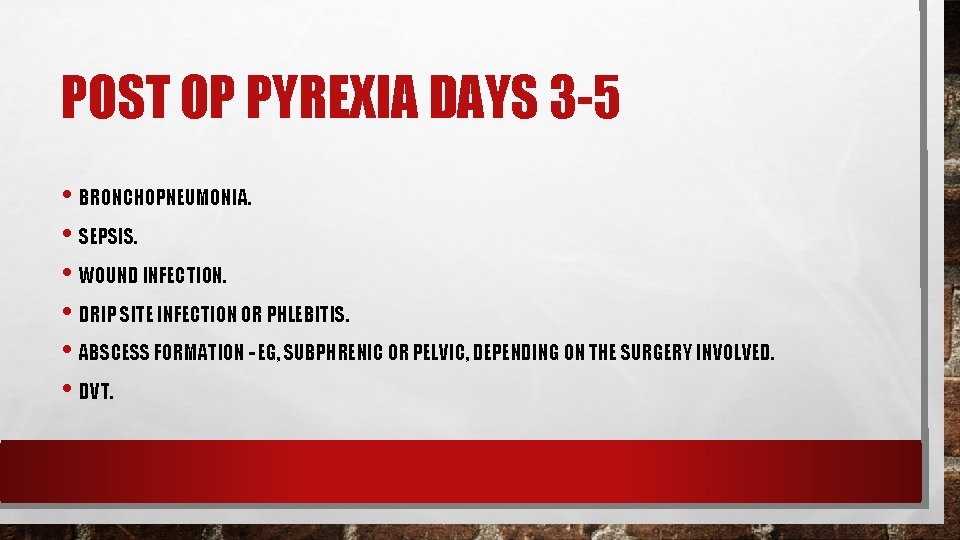 POST OP PYREXIA DAYS 3 -5 • BRONCHOPNEUMONIA. • SEPSIS. • WOUND INFECTION. • POST OP PYREXIA DAYS 3 -5 • BRONCHOPNEUMONIA. • SEPSIS. • WOUND INFECTION. •
