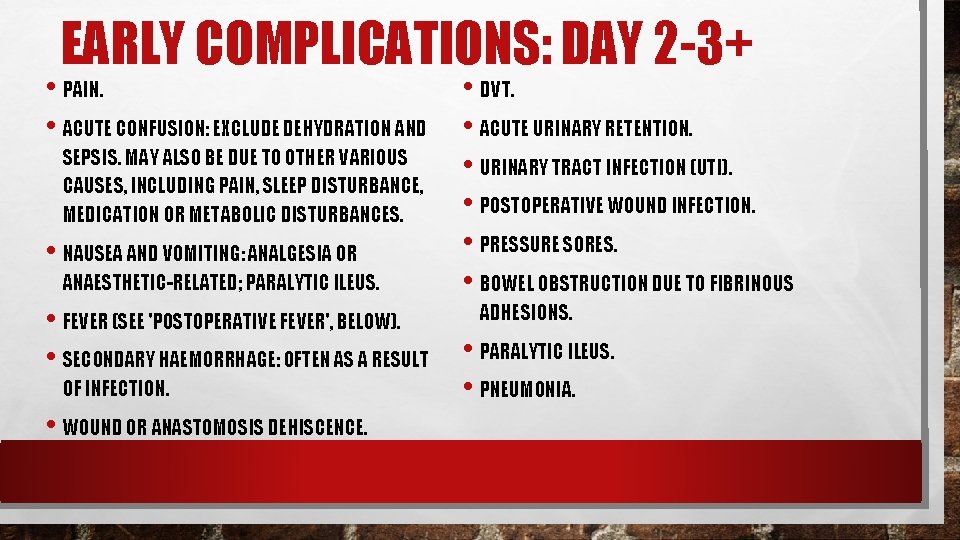 EARLY COMPLICATIONS: DAY 2 -3+ • PAIN. • ACUTE CONFUSION: EXCLUDE DEHYDRATION AND SEPSIS. EARLY COMPLICATIONS: DAY 2 -3+ • PAIN. • ACUTE CONFUSION: EXCLUDE DEHYDRATION AND SEPSIS.