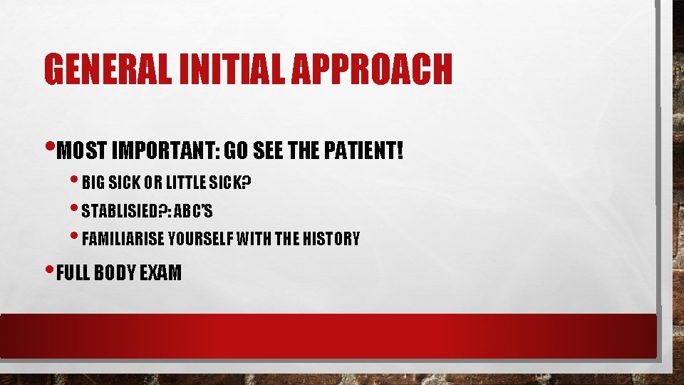 GENERAL INITIAL APPROACH • MOST IMPORTANT: GO SEE THE PATIENT! • BIG SICK OR GENERAL INITIAL APPROACH • MOST IMPORTANT: GO SEE THE PATIENT! • BIG SICK OR