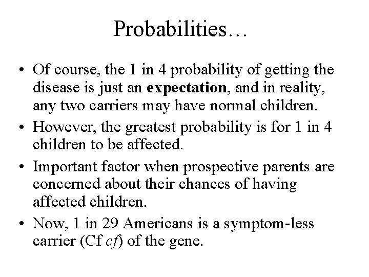 Probabilities… • Of course, the 1 in 4 probability of getting the disease is