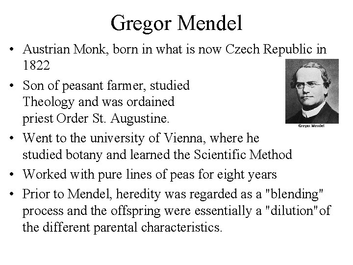 Gregor Mendel • Austrian Monk, born in what is now Czech Republic in 1822