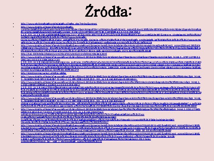 Źródła: • • • http: //www. elektroodpadyprostezasady. pl/index. php? m=bw&pm=po http: //www. google. pl/search?