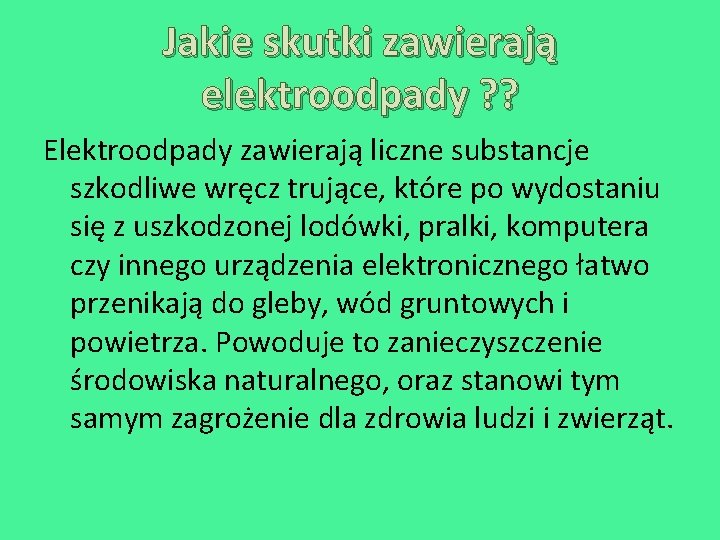 Jakie skutki zawierają elektroodpady ? ? Elektroodpady zawierają liczne substancje szkodliwe wręcz trujące, które