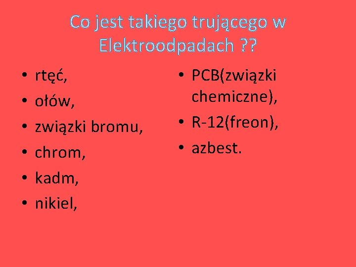 Co jest takiego trującego w Elektroodpadach ? ? • • • rtęć, ołów, związki