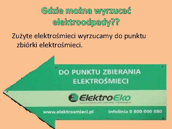 Gdzie można wyrzucać elektroodpady? ? Zużyte elektrośmieci wyrzucamy do punktu zbiórki elektrośmieci. 