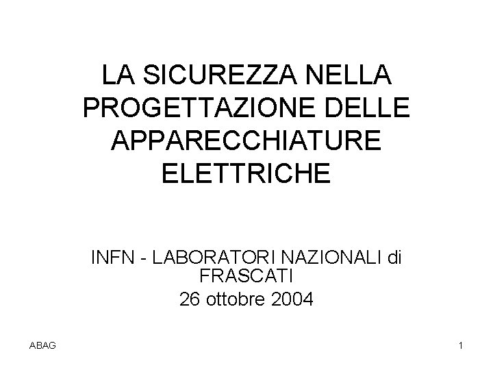 LA SICUREZZA NELLA PROGETTAZIONE DELLE APPARECCHIATURE ELETTRICHE INFN - LABORATORI NAZIONALI di FRASCATI 26