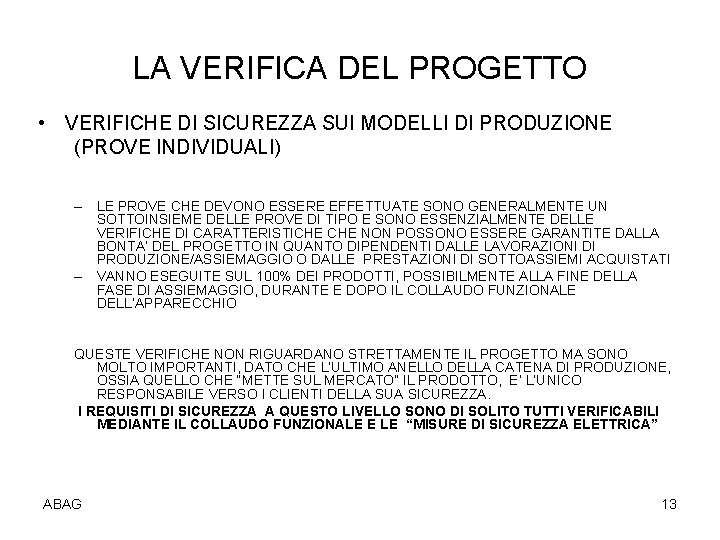 LA VERIFICA DEL PROGETTO • VERIFICHE DI SICUREZZA SUI MODELLI DI PRODUZIONE (PROVE INDIVIDUALI)