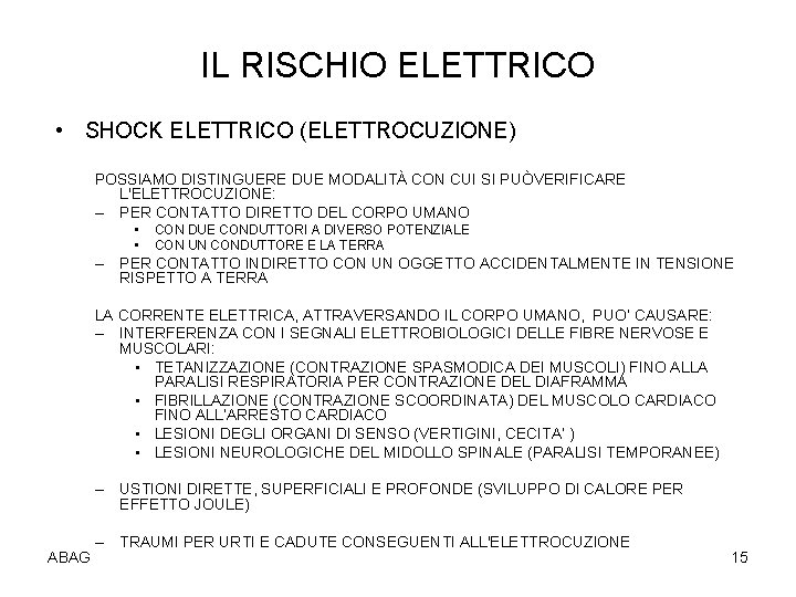 IL RISCHIO ELETTRICO • SHOCK ELETTRICO (ELETTROCUZIONE) POSSIAMO DISTINGUERE DUE MODALITÀ CON CUI SI