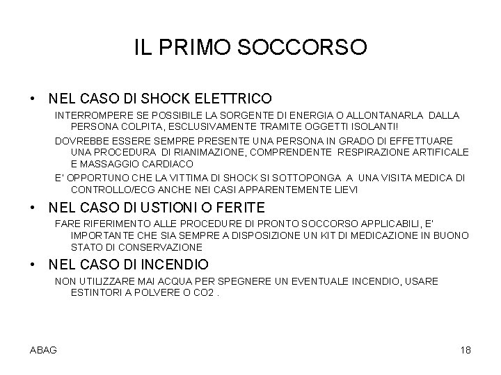 IL PRIMO SOCCORSO • NEL CASO DI SHOCK ELETTRICO INTERROMPERE SE POSSIBILE LA SORGENTE