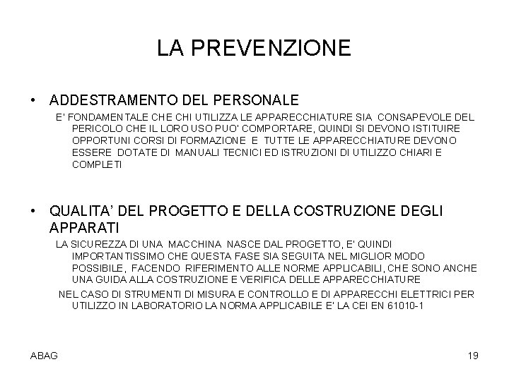 LA PREVENZIONE • ADDESTRAMENTO DEL PERSONALE E’ FONDAMENTALE CHI UTILIZZA LE APPARECCHIATURE SIA CONSAPEVOLE