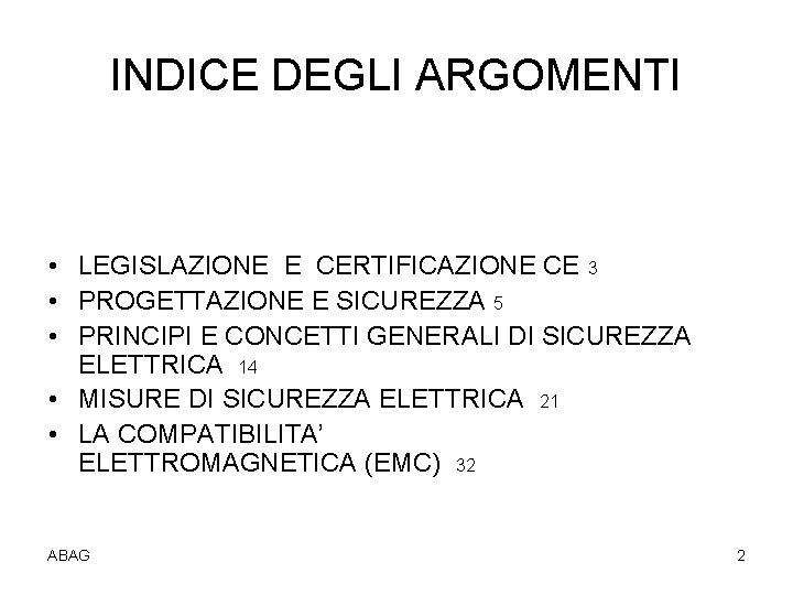 INDICE DEGLI ARGOMENTI • LEGISLAZIONE E CERTIFICAZIONE CE 3 • PROGETTAZIONE E SICUREZZA 5