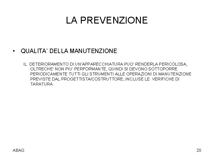 LA PREVENZIONE • QUALITA’ DELLA MANUTENZIONE IL DETERIORAMENTO DI UN’APPARECCHIATURA PUO’ RENDERLA PERICOLOSA, OLTRECHE’