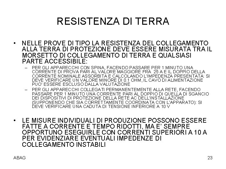 RESISTENZA DI TERRA • NELLE PROVE DI TIPO LA RESISTENZA DEL COLLEGAMENTO ALLA TERRA
