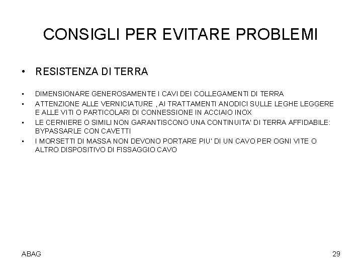 CONSIGLI PER EVITARE PROBLEMI • RESISTENZA DI TERRA • • DIMENSIONARE GENEROSAMENTE I CAVI