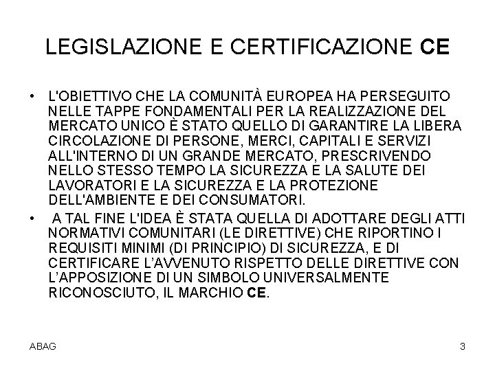 LEGISLAZIONE E CERTIFICAZIONE CE • L'OBIETTIVO CHE LA COMUNITÀ EUROPEA HA PERSEGUITO NELLE TAPPE