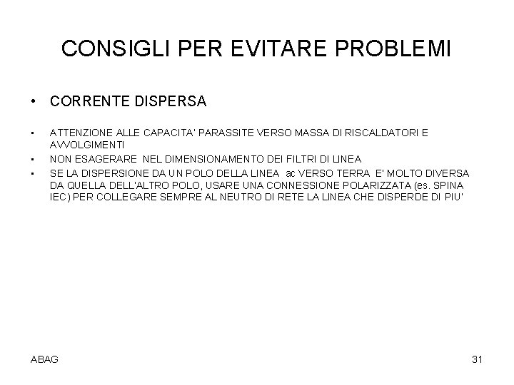 CONSIGLI PER EVITARE PROBLEMI • CORRENTE DISPERSA • • • ATTENZIONE ALLE CAPACITA’ PARASSITE