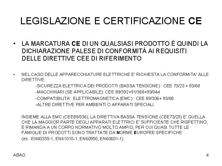 LEGISLAZIONE E CERTIFICAZIONE CE • LA MARCATURA CE DI UN QUALSIASI PRODOTTO È QUINDI