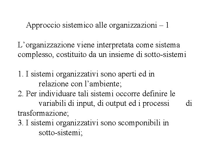 Approccio sistemico alle organizzazioni – 1 L’organizzazione viene interpretata come sistema complesso, costituito da