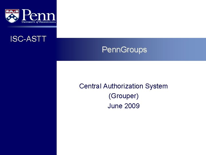 ISC-ASTT Penn. Groups Central Authorization System (Grouper) June 2009 