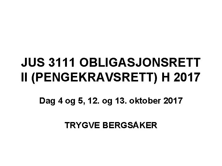 JUS 3111 OBLIGASJONSRETT II (PENGEKRAVSRETT) H 2017 Dag 4 og 5, 12. og 13.