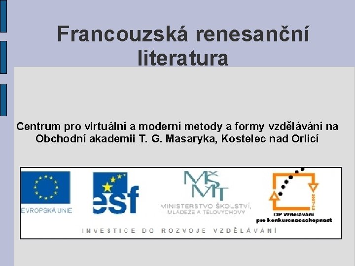 Francouzská renesanční literatura Centrum pro virtuální a moderní metody a formy vzdělávání na Obchodní