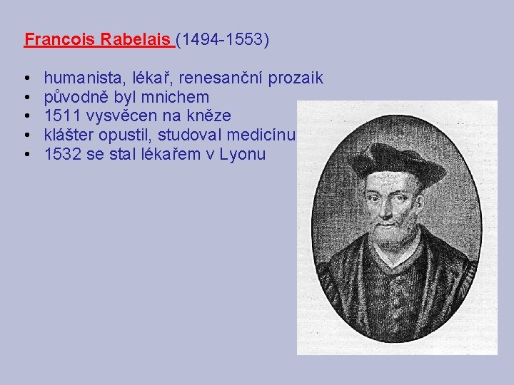 Francois Rabelais (1494 -1553) • • • humanista, lékař, renesanční prozaik původně byl mnichem