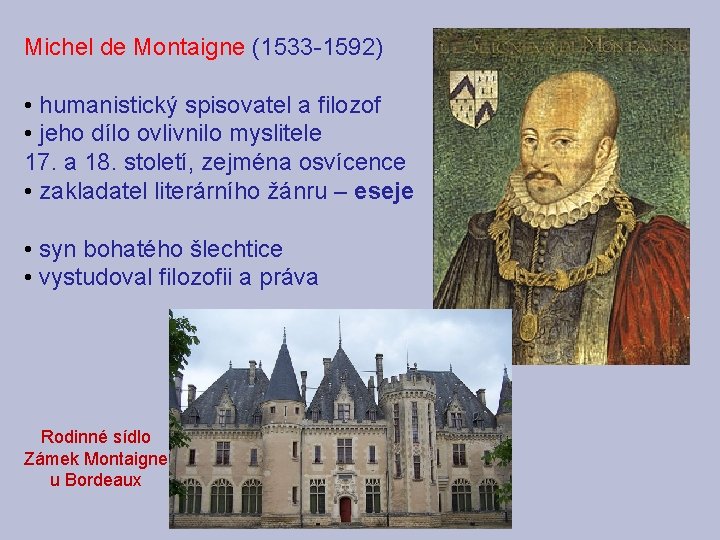 Michel de Montaigne (1533 -1592) • humanistický spisovatel a filozof • jeho dílo ovlivnilo