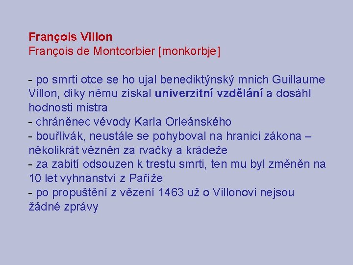 François Villon François de Montcorbier [monkorbje] - po smrti otce se ho ujal benediktýnský