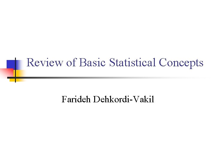 Review of Basic Statistical Concepts Farideh Dehkordi-Vakil 