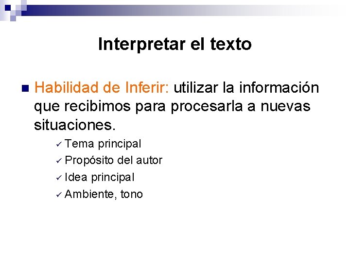 Interpretar el texto n Habilidad de Inferir: utilizar la información que recibimos para procesarla