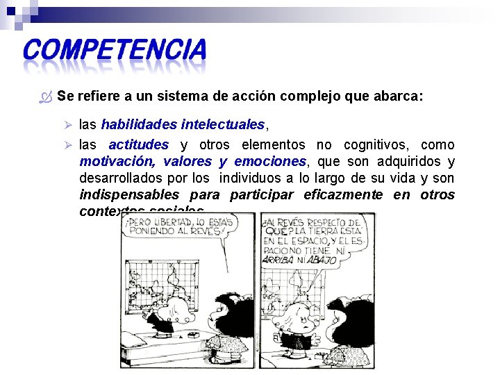  Se refiere a un sistema de acción complejo que abarca: Ø las habilidades