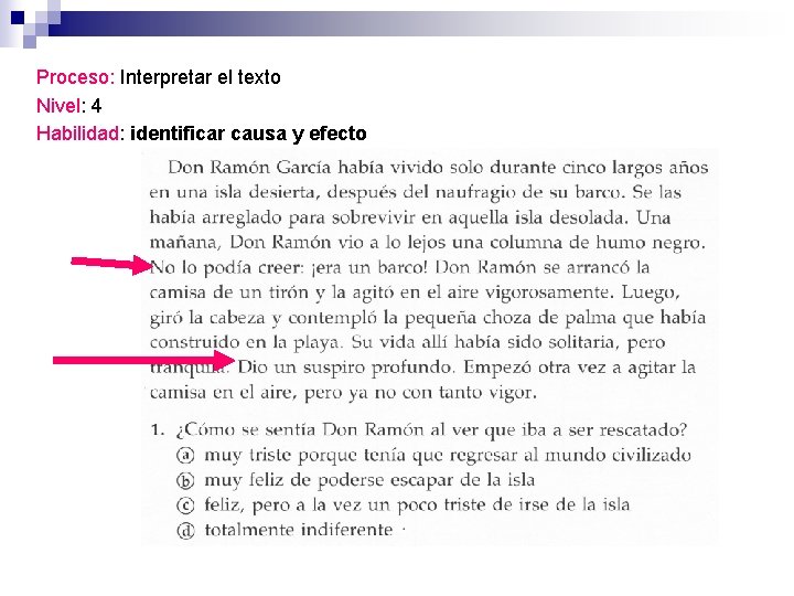 Proceso: Interpretar el texto Nivel: 4 Habilidad: identificar causa y efecto 
