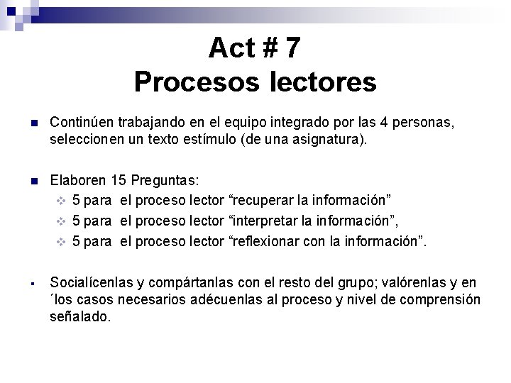 Act # 7 Procesos lectores n Continúen trabajando en el equipo integrado por las