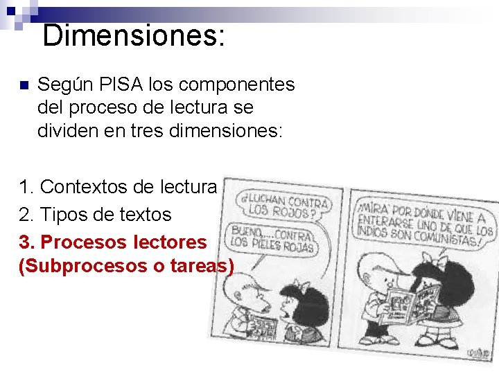 Dimensiones: n Según PISA los componentes del proceso de lectura se dividen en tres