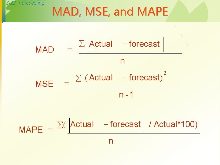 3 -22 Forecasting MAD, MSE, and MAPE MAD = Actual forecast n MSE =