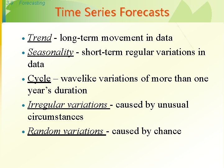3 -9 Forecasting Time Series Forecasts Trend - long-term movement in data · Seasonality