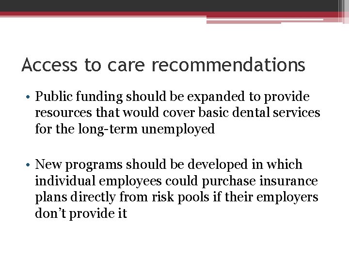 Access to care recommendations • Public funding should be expanded to provide resources that