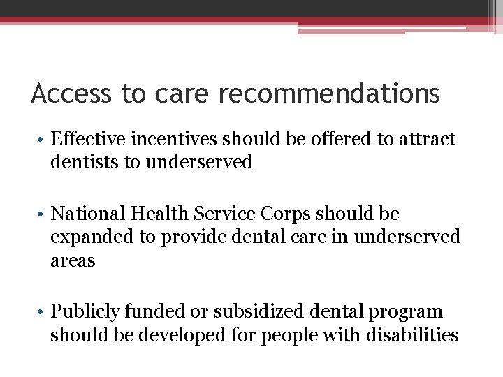 Access to care recommendations • Effective incentives should be offered to attract dentists to