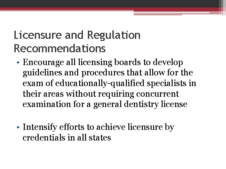 Licensure and Regulation Recommendations • Encourage all licensing boards to develop guidelines and procedures