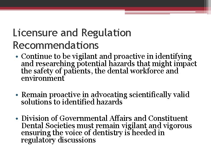 Licensure and Regulation Recommendations • Continue to be vigilant and proactive in identifying and
