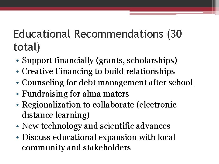 Educational Recommendations (30 total) • • • Support financially (grants, scholarships) Creative Financing to