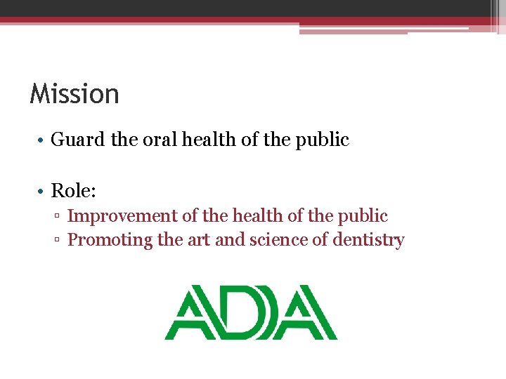 Mission • Guard the oral health of the public • Role: ▫ Improvement of
