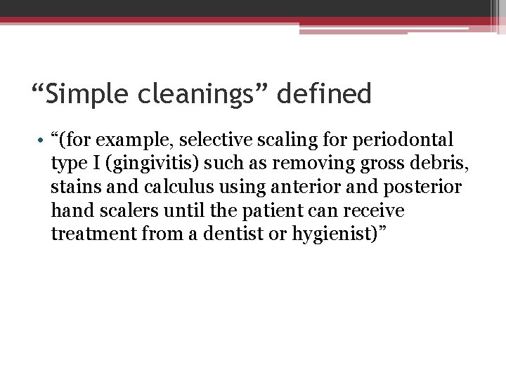 “Simple cleanings” defined • “(for example, selective scaling for periodontal type I (gingivitis) such