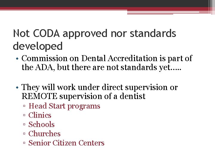 Not CODA approved nor standards developed • Commission on Dental Accreditation is part of
