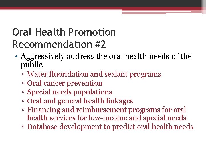 Oral Health Promotion Recommendation #2 • Aggressively address the oral health needs of the