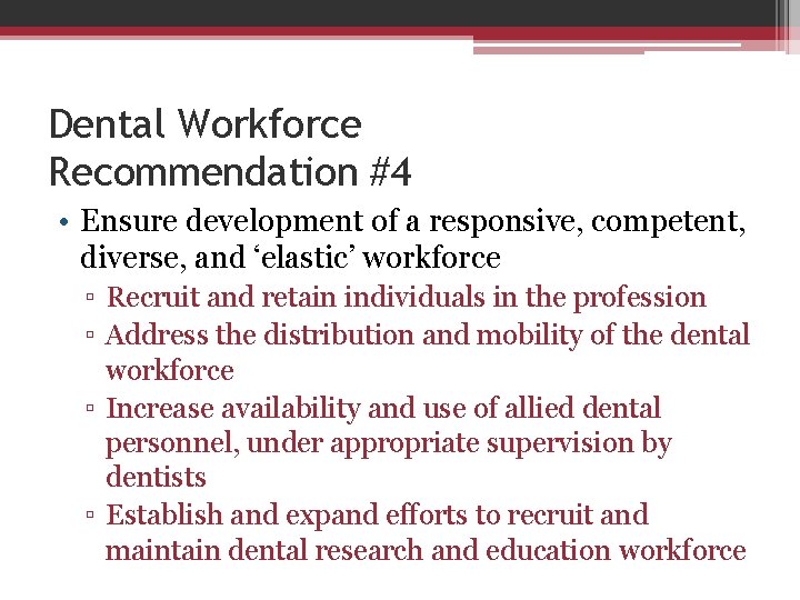 Dental Workforce Recommendation #4 • Ensure development of a responsive, competent, diverse, and ‘elastic’
