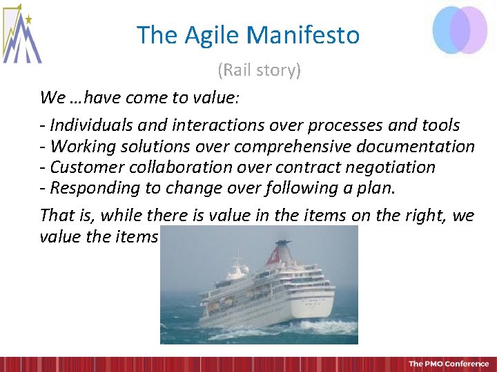 The Agile Manifesto (Rail story) We …have come to value: - Individuals and interactions The Agile Manifesto (Rail story) We …have come to value: - Individuals and interactions